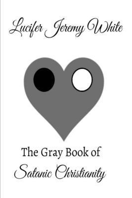 The Gray Book of Satanic Christianity 1