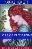 Maurice Hewlett - Lore of Proserpine (Esprios Classics), Häftad