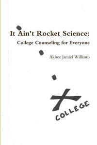 bokomslag It Ain't Rocket Science: College Counseling for Everyone