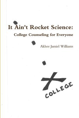 It Ain't Rocket Science: College Counseling for Everyone 1