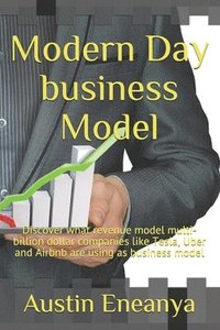 bokomslag Modern Day business Model: Discover revenue model that is been adopted by multi-billion dollar companies like Tesla, Uber and Airbnb