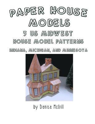 Paper House Models, 3 US Midwest House Model Patterns; Indiana, Michigan, Minnesota 1