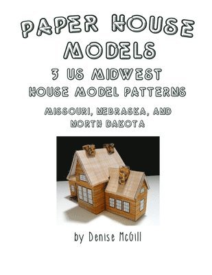 Paper House Models, 3 US Midwest House Model Patterns; Missouri, Nebraska, North Dakota 1