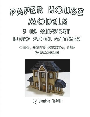 Paper House Models, 3 US Midwest House Model Patterns; Ohio, South Dakota, Wisconsin 1