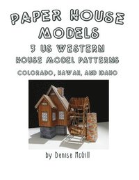 bokomslag Paper House Models, 3 US West House Model Patterns; Colorado, Hawaii, Idaho