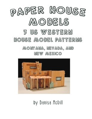 Paper House Models, 3 US West House Model Patterns; Montana, Nevada, New Mexico 1