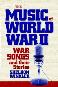 bokomslag Music of World War II: War Songs and Their Stories
