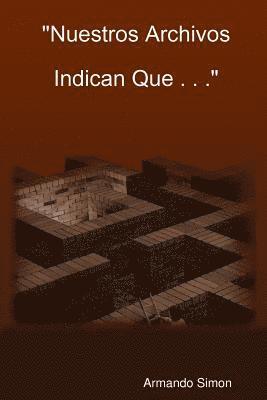 bokomslag "Nuestros Archivos Indican Que . . . "