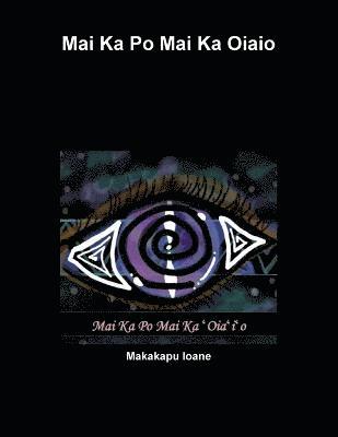 bokomslag Mai Ka Po Mai Ka ?Oia?i?o
