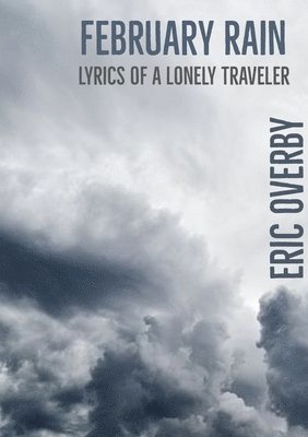 February Rain: Lyrics of a Lonely Traveler 1