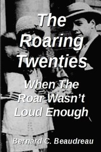 bokomslag The Roaring Twenties - When the Roar Wasn't Loud Enough