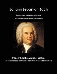 bokomslag Johann Sebastian Bach Transcribed for Baritone Ukulele and Other Four Course Instruments