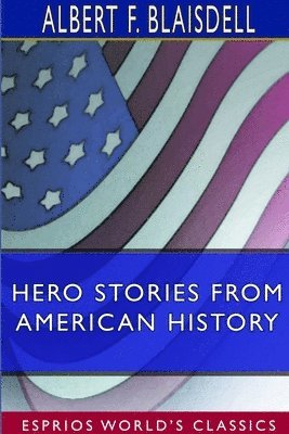 Hero Stories From American History (Esprios Classics) 1