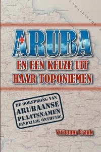 bokomslag Aruba En Een Keuze Uit Haar Toponiemen Met Noemenswaardigheden