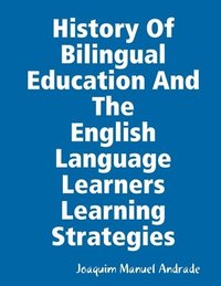 bokomslag HISTORY OF BILINGUAL EDUCATION AND THE ENGLISH LANGUAGE LEARNERS (ELLs) LEARNING STRATEGIES