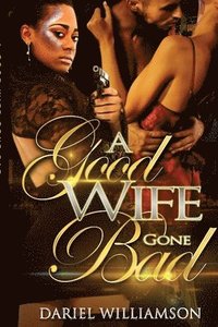 bokomslag A Good Wife Gone Bad