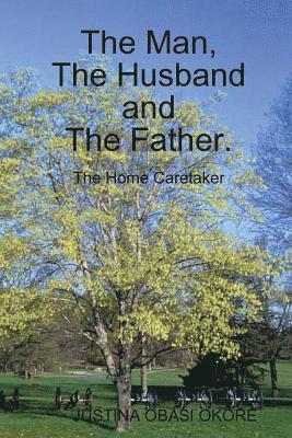 JUSTINA OBASI OKORE, Justina Obasi Okore - Man, The  Husband and The Father. (The Home Caretaker), Häftad