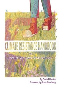 bokomslag Climate Resistance Handbook: Or, I was part of a climate action. Now what?