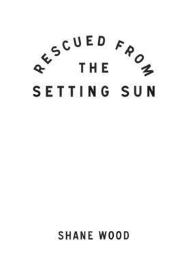 Shane Wood - Rescued from the Setting Sun, Häftad