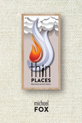 Michael Fox - Thin Places Where heaven and earth intersect, Häftad