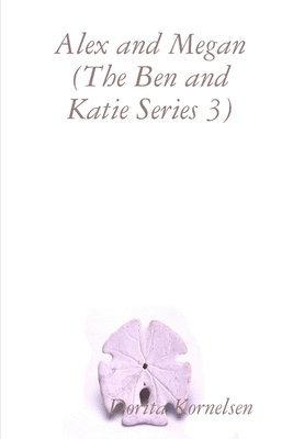 Alex and Megan (The Ben and Katie Series 3) 1