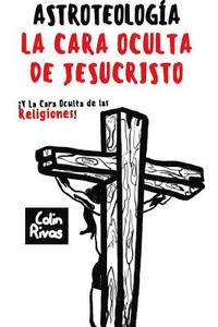 bokomslag ASTROTEOLOGA : LA CARA OCULTA DE JESUCRISTO Y LAS RELIGIONES