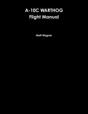 Matt Wagner - A-10C Warthog Flight Manual, Häftad