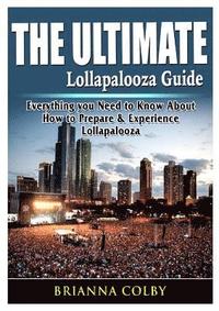 bokomslag The Ultimate Lollapalooza Guide