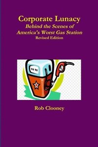 bokomslag Corporate Lunacy; Behind the Scenes of America's Worst Gas Station, Revised Edition