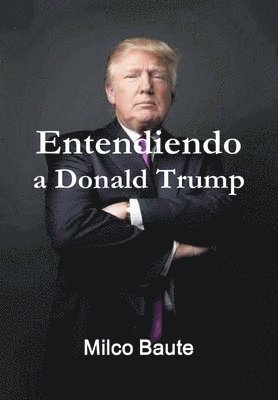 Entendiendo a Donald Trump 1