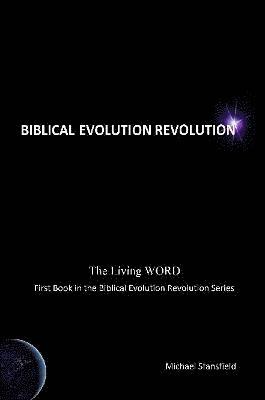 bokomslag The Living WORD, First Book in the Biblical Evolution Revolution Series