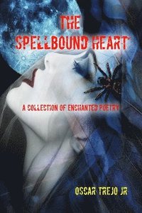 bokomslag The Spellbound Heart: A Collection of Enchanted Poetry