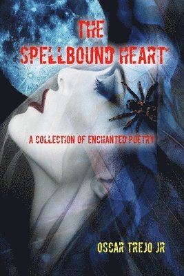 The Spellbound Heart: A Collection of Enchanted Poetry 1