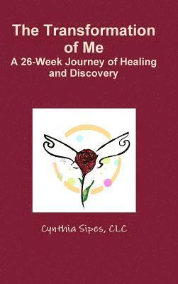Cynthia Sipes, CLC, CLC Cynthia Sipes - Transformation of Me  A 26-Week Journey of Healing and Discovery, Inbunden