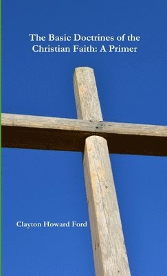 Clayton Howard Ford - Basic Doctrines of the Christian Faith: A Primer, Häftad