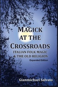 bokomslag Magick at the Crossroads: Italian Folk Magic & the Old Religion