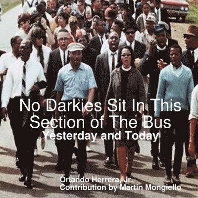 Orlando Herrera, Jr., Martin Mongiello, Jr. Herrera, Orlando, Jr. Orlando Herrera - No Darkies Sit In This Section of The Bus: Yesterday and Today, Häftad