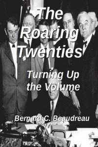 bokomslag The Roaring Twenties - Turning Up the Volume