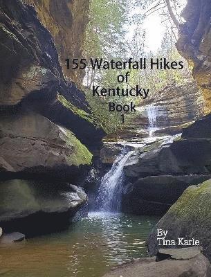 155 Waterfall Hikes of Kentucky Book One 1