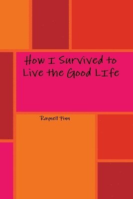 How I Survived to Live the Good LIfe 1