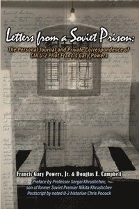 bokomslag Letters From a Soviet Prison: The Personal Journal and Private Correspondence of CIA U-2 Pilot Francis Gary Powers