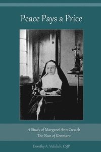 bokomslag Peace Pays a Price: A Study of Margaret Anna Cusack, The Nun of Kenmare