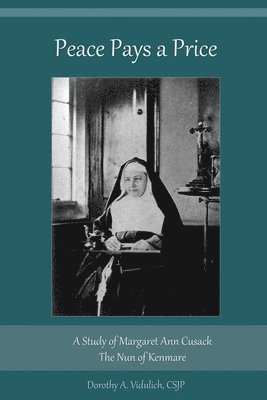 Peace Pays a Price: A Study of Margaret Anna Cusack, The Nun of Kenmare 1