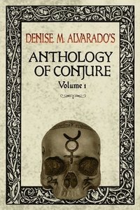 bokomslag Denise M. Alvarado's Anthology of Conjure Vol. 1