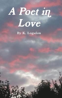 Karey Logsdon - Poet in Love, Inbunden