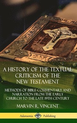 bokomslag History of the Textual Criticism of the New Testament: Methods of Bible Commentary and Narration from the Early Church to the late 19th Century (Hardcover)
