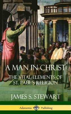 bokomslag A Man in Christ: The Vital Elements of St. Paul's Religion (Hardcover)
