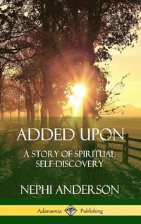 bokomslag Added Upon: A Story of Spiritual Self-Discovery (Hardcover)