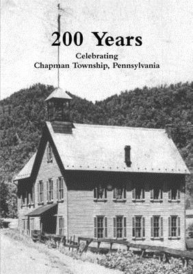 bokomslag 200 Years: Celebrating Chapman Township, Pennsylvania