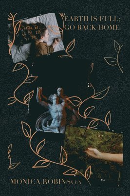 EARTH IS FULL; GO BACK HOME